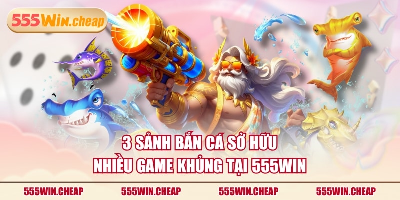 3 Sảnh Bắn Cá 55WIN Thú Vị, Đáng Tham Gia Cho Hội Viên - Betvertex