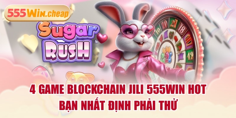 4 Game Blockchain JILI 555WIN Hot Bạn Nhất Định Phải Thử - Betvertex