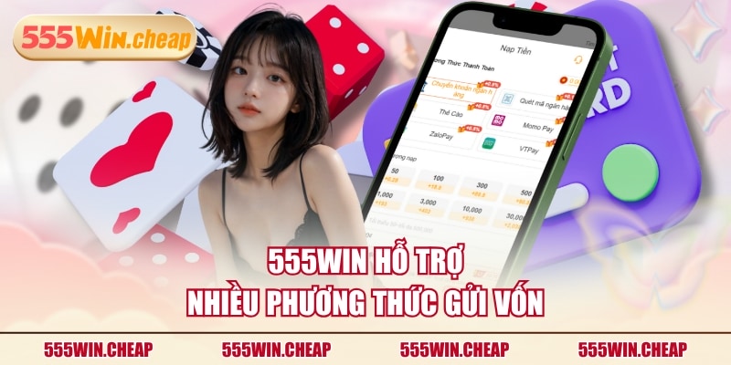 Chỉ Dẫn Nạp Tiền 555WIN Nhanh Gọn Hoàn Tất Trong 3 Bước - Betvertex