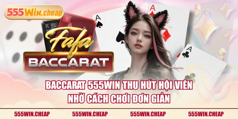 Trải Nghiệm Baccarat 555WIN Săn Tiền Thưởng Siêu Hấp Dẫn - Betvertex