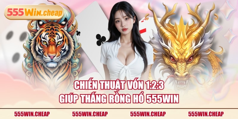 Cách Chơi Rồng Hổ 555WIN Và 3 Mẹo Giúp Chiến Thắng Lâu Dài - Betvertex