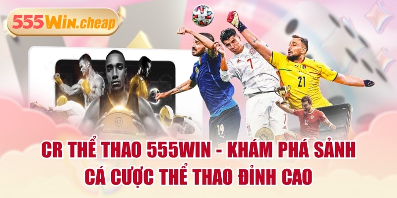 Thể Thao 555WIN - Khám Phá Chuyên Mục Cá Cược Đầy Hấp Dẫn - Betvertex