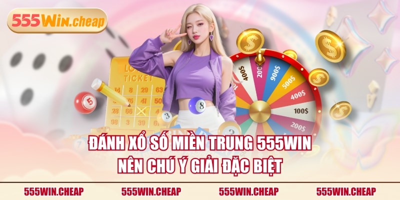 Cửa Cược Xổ Số Miền Trung 555WIN Dễ Trúng Thưởng Cực Cao - Betvertex