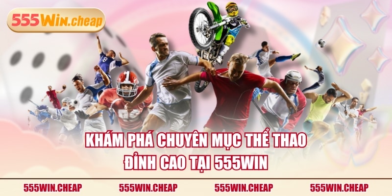 Thể Thao 555WIN - Khám Phá Chuyên Mục Cá Cược Đầy Hấp Dẫn - Betvertex