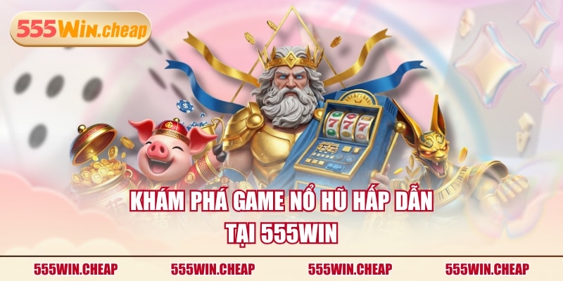 Nổ Hũ 555WIN - Quay Hũ Ngay, Nhận Quà Cực Khủng Mỗi Ngày - Betvertex