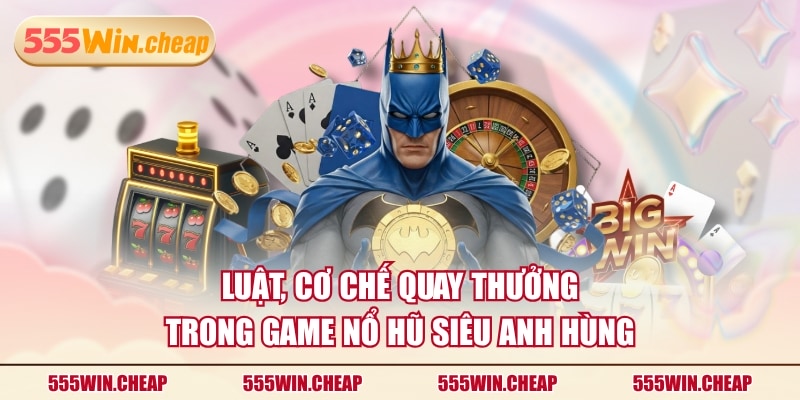 Nổ Hũ Siêu Anh Hùng - Quay Là Trúng, Săn Jackpot Cực Dễ - Betvertex