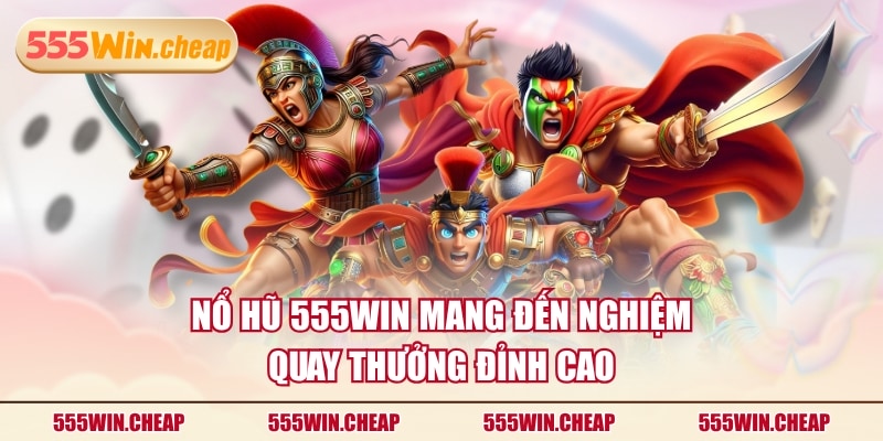 Nổ Hũ 555WIN - Quay Hũ Ngay, Nhận Quà Cực Khủng Mỗi Ngày - Betvertex