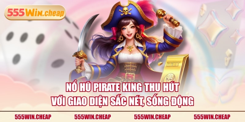 Nổ Hũ Pirate King - Săn Jackpot Đại Dương Nhận Thưởng Khủng - Betvertex