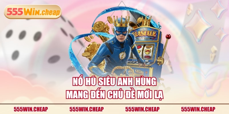 Nổ Hũ Siêu Anh Hùng - Quay Là Trúng, Săn Jackpot Cực Dễ - Betvertex