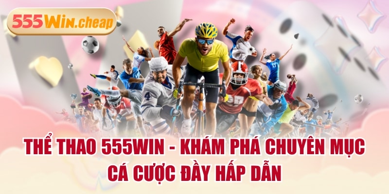 Thể Thao 555WIN - Khám Phá Chuyên Mục Cá Cược Đầy Hấp Dẫn - Betvertex