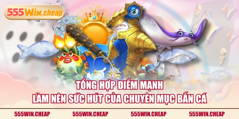 3 Sảnh Bắn Cá 55WIN Thú Vị, Đáng Tham Gia Cho Hội Viên - Betvertex