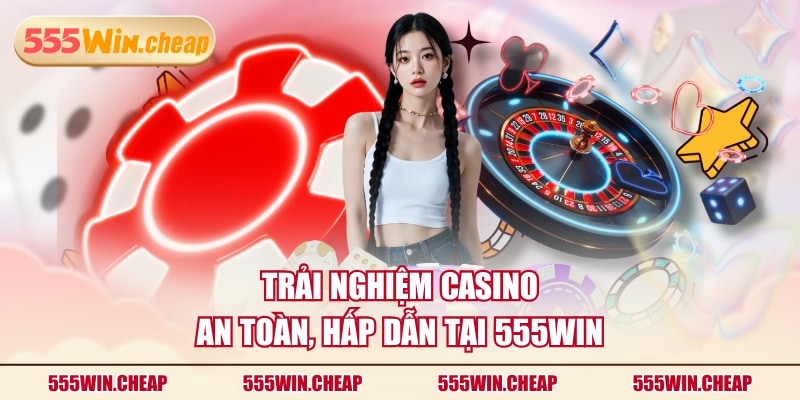 Trải Nghiệm Casino 555WIN Cùng 250 Bàn Cược Chất Lượng Cao - Betvertex
